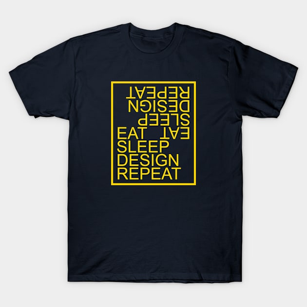 Eat, sleep, design, repeat T-Shirt by anto R.Besar